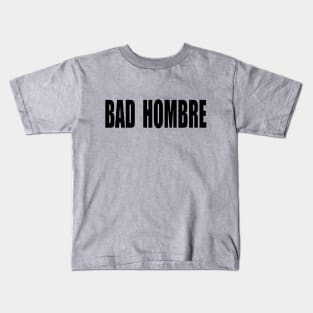 BAD HOMBRE Kids T-Shirt